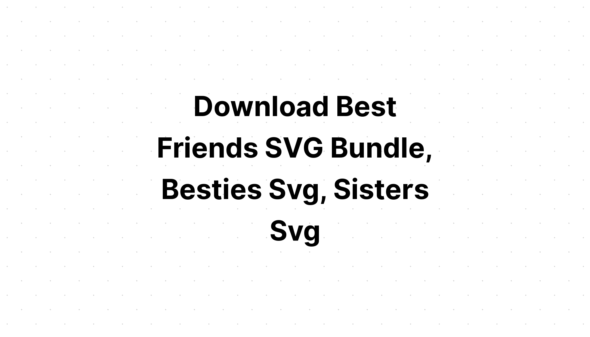 Download Friendship Svg Bundle Best Friends Svg SVG File